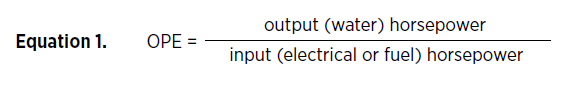 Equation 1. OPE = output (water) horsepower / input (electrical or fuel) horspower.
